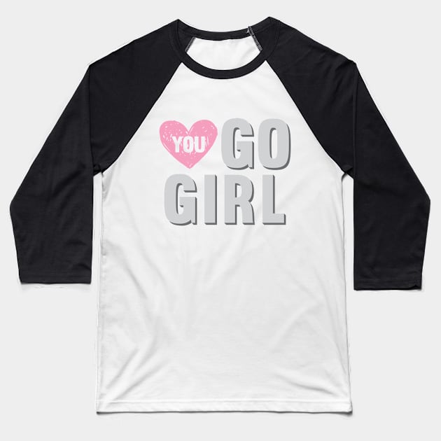 You Go Girl with Heart Baseball T-Shirt by Suniquin